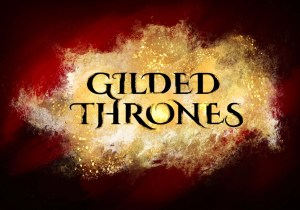 The title 'Gilded Thrones' displayed in an artistic font over a vibrant, textured background with gold and red hues.